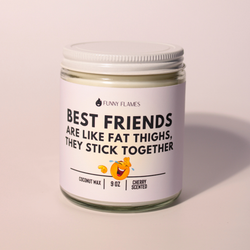 Best Friends Are Like Fat Thighs... funny best friend candle Best Friends Are Like Fat Thighs... funny best friend candle