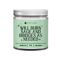 Will Burn Sage and Bridges As Needed - Funny Sage Scented
