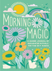 Morning Magic: A Guided Journal of Enchanted Rituals