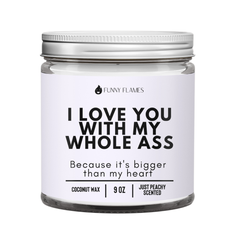 I Love You With My Whole Ass - Funny Flames Candle Co