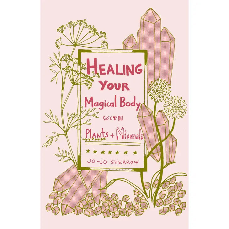 Healing Your Magical Body with Plants & Minerals