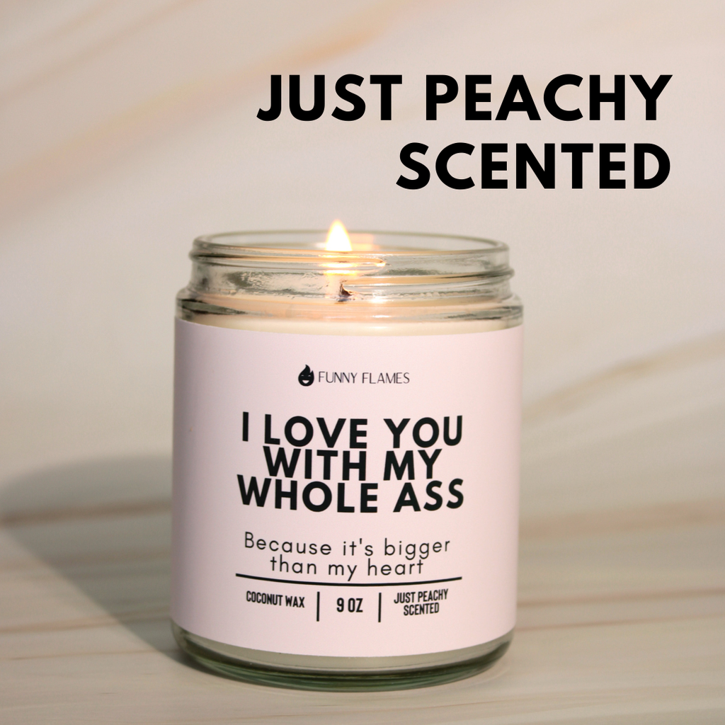 I Love You With My Whole Ass - Funny Flames Candle Co