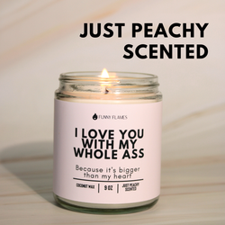 I Love You With My Whole Ass - Funny Flames Candle Co