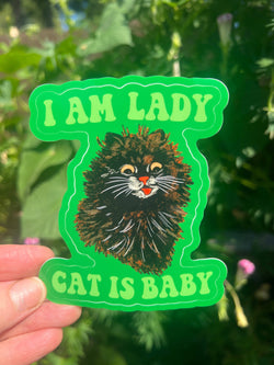 I Am Lady Cat Is Baby STICKER 3 Inch