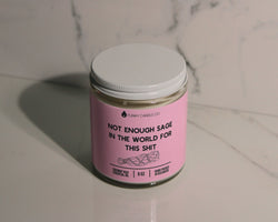 Not enough sage in the world for this sh*t  -9 oz candle