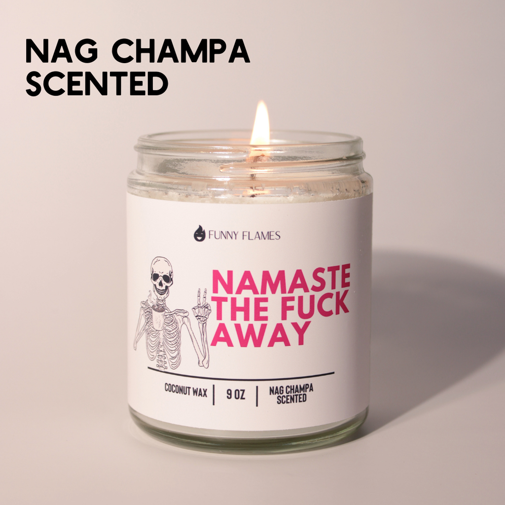 Namaste The Fuck Away - Funny Flames Candle Co