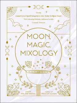 Moon, Magic, Mixology: 70 Celestial Drinks