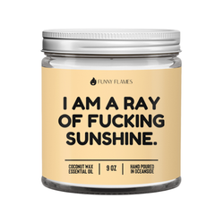 I Am A Ray Of F*cking Sunshine - Funny Flames Candle: 4oz