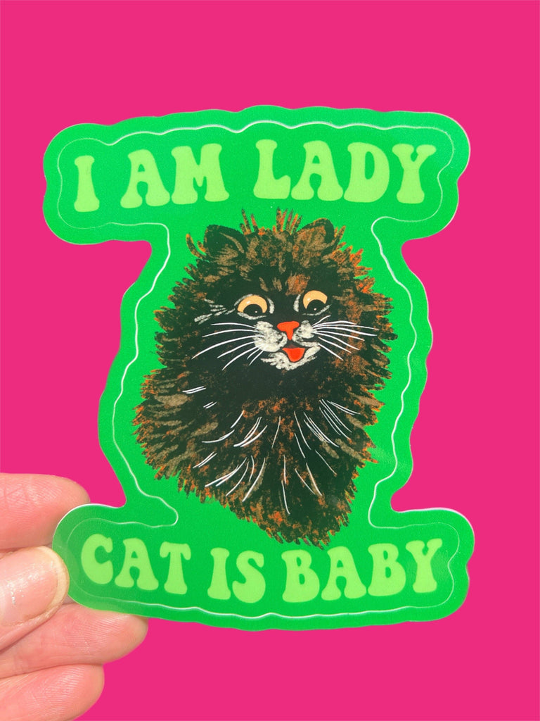 I Am Lady Cat Is Baby STICKER 3 Inch