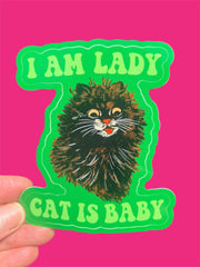 I Am Lady Cat Is Baby STICKER 3 Inch