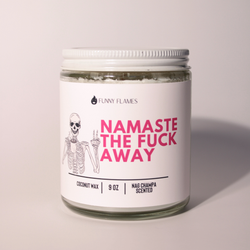 Namaste The Fuck Away - Funny Flames Candle Co